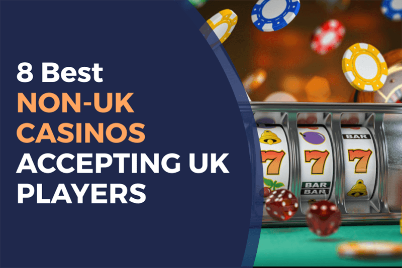 Discover Non UK Casinos Accepting UK Players