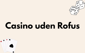 Casino Uden Rufus - Fordele og Ulemper ved Online Spil Casino Uden Rufus - Fordele og Ulemper ved Online Spil